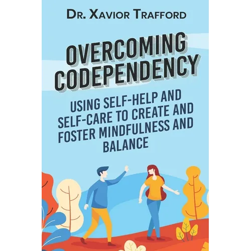 Overcoming Codependency: Using Self-Help and Self-Care to Create and Foster Mindfulness and Balance - Paperback | Books | Wiccan Center