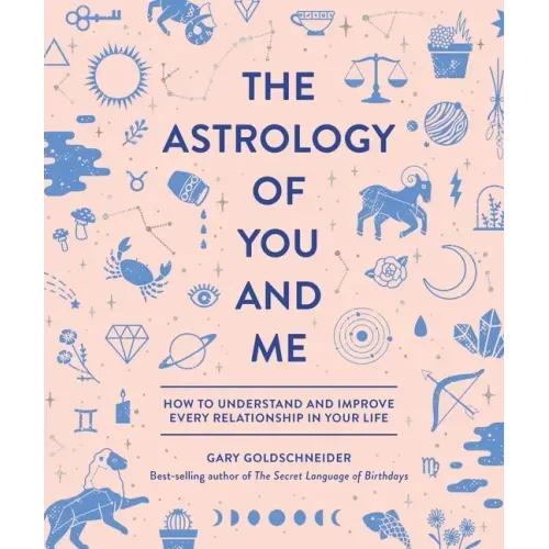 The Astrology of You and Me: How to Understand and Improve Every Relationship in Your Life - Hardcover
