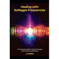 Healing with Solfeggio Frequencies: A Practical Guide to Sound Therapy and Vibrational Medicine - Paperback | Books | Wiccan Center