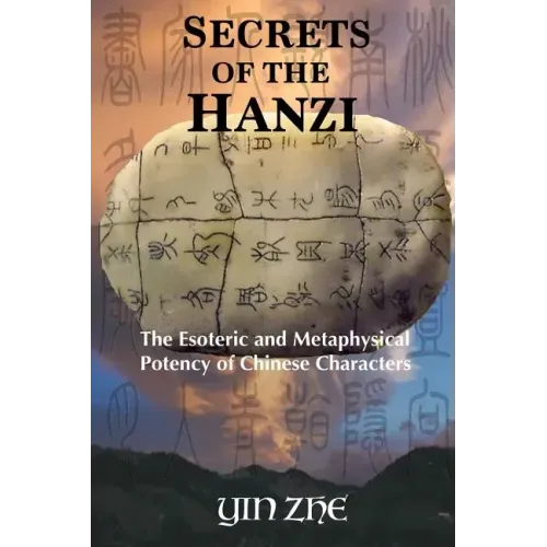 Secrets of the Hanzi: The Esoteric and Metaphysical Potency of Chinese Characters - Paperback | Books | Wiccan Center