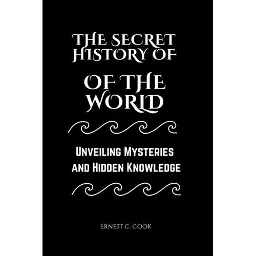 The Secret History of the World: Unveiling Mysteries and Hidden Knowledge - Paperback | Books | Wiccan Center