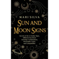Sun and Moon Signs: Secrets of the 12 Zodiac Signs, Different Sun-Moon Astrology Combinations, Personality Types, and Compatibility - Hardcover