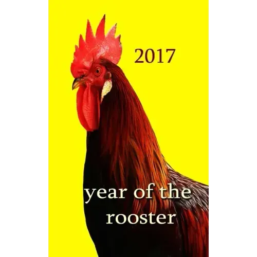 Year of the Rooster -: The rooster is the tenth in the 12-year cycle of Chinese zodiac. - Paperback