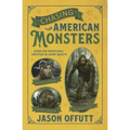Chasing American Monsters: Over 250 Creatures, Cryptids & Hairy Beasts - Paperback | Books | Wiccan Center