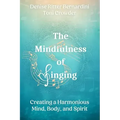 The Mindfulness of Singing: Creating a Harmonious Mind, Body, and Spirit - Paperback
