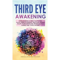Third Eye Awakening: Guided Meditation to Open Your Third Eye. Psychic Abilities for Beginners, Mind Power, Intuition, Empath, Healing Medi - Hardcover