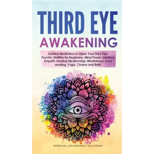 Third Eye Awakening: Guided Meditation to Open Your Third Eye. Psychic Abilities for Beginners, Mind Power, Intuition, Empath, Healing Medi - Hardcover