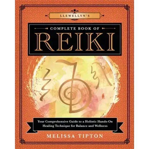 Llewellyn's Complete Book of Reiki: Your Comprehensive Guide to a Holistic Hands-On Healing Technique for Balance and Wellness - Paperback