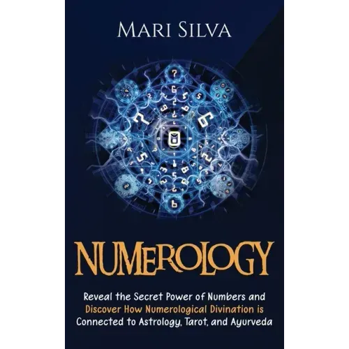 Numerology: Reveal the Secret Power of Numbers and Discover How Numerological Divination is Connected to Astrology, Tarot, and Ayurveda - Hardcover | Books | Wiccan Center