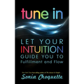 Tune in: Let Your Intuition Guide You to Fulfillment and Flow