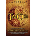 Tai Chi: Unlocking the Power of an Internal Chinese Martial Art, Including the 24 Forms and Meditation Techniques for Beginners - Paperback