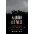 Haunted Old West: Phantom Cowboys, Spirit-Filled Saloons, and Mystical Mine Camps - Paperback | Books | Wiccan Center