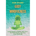 Easy Mindfulness: Essential Strategies to Meditate, Reduce Stress, Heal Mental Health and Find Peace in Your Everyday Life