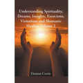 Understanding Spirituality, Dreams, Insights, Exorcisms, Visitations and Shamanic Healing - Paperback | Books | Wiccan Center