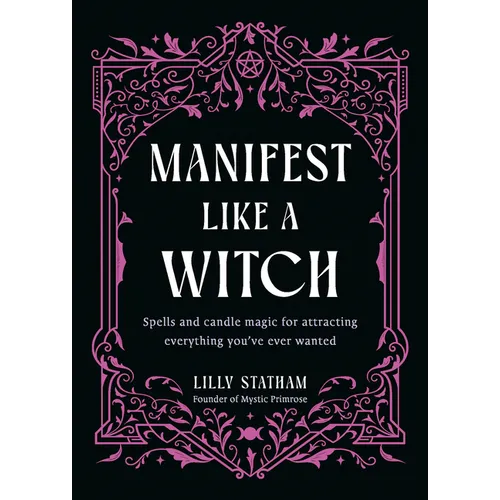 Manifest Like a Witch: Spells and Candle Magic for Attracting Everything Youve Ever Wanted - Hardcover | Books | Wiccan Center
