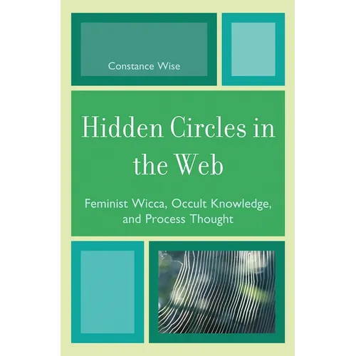 Hidden Circles in the Web: Feminist Wicca, Occult Knowledge, and Process Thought - Paperback | Books | Wiccan Center