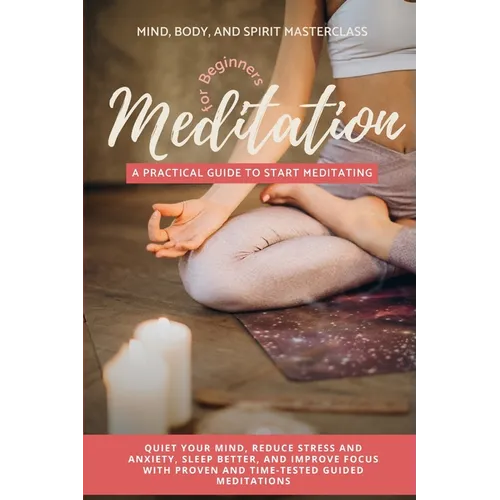 Meditation for Beginners: A Practical Guide to Start Meditating - Quiet Your Mind, Reduce Stress and Anxiety, Sleep Better, and Improve Focus with Pro - Paperback | Books | Wiccan Center