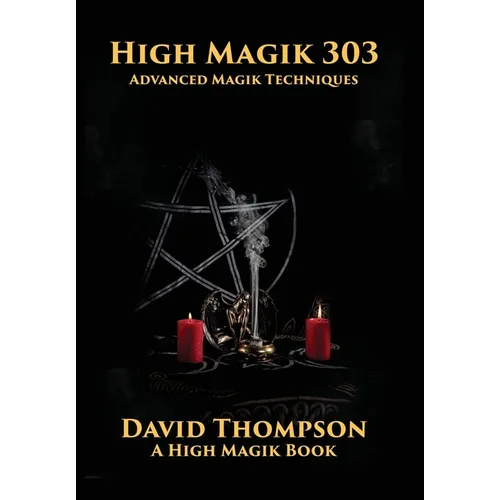 High Magik 303: Advanced Magik Techniques - Hardcover | Books | Wiccan Center
