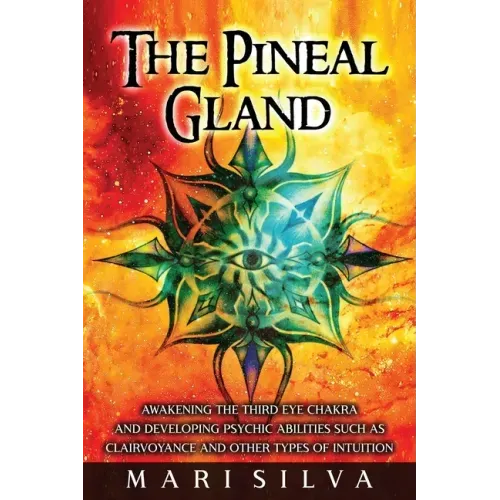 The Pineal Gland: Awakening the Third Eye Chakra and Developing Psychic Abilities such as Clairvoyance and Other Types of Intuition - Paperback | Books | Wiccan Center