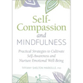 Self-Compassion and Mindfulness: Practical Strategies to Cultivate Self-Awareness and Nurture Emotional Well-Being - Paperback