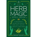 The Herb Magic Spell Book: A Beginner's Guide For Spells for Love, Health, Wealth, and More - Paperback | Books | Wiccan Center