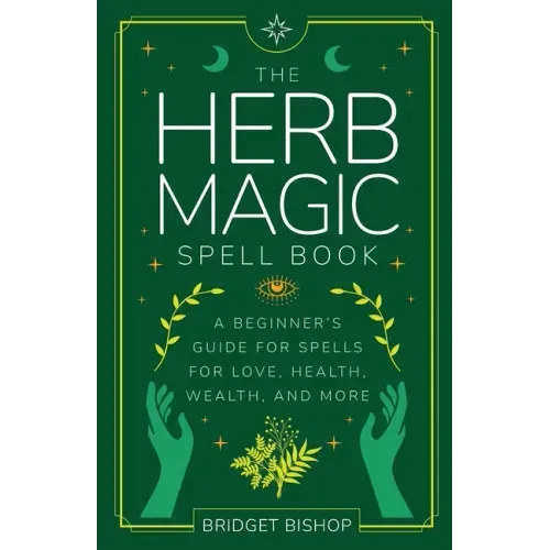 The Herb Magic Spell Book: A Beginner's Guide For Spells for Love, Health, Wealth, and More - Paperback | Books | Wiccan Center