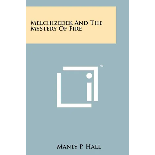 Melchizedek And The Mystery Of Fire - Paperback | Books | Wiccan Center