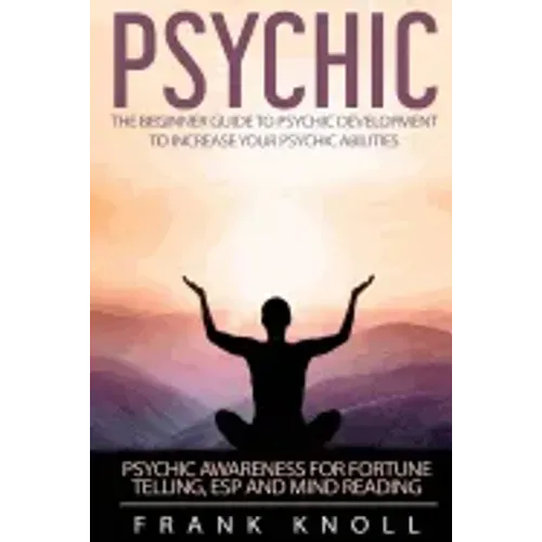 Psychic: The Beginner Guide to Psychic development to increase you psychic abilities.: Psychic awareness for fortune telling, ESP and Mind reading - Paperback | Books | Wiccan Center