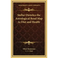 Stellar Dietetics the Astrological Road Map to Diet and Health - Hardcover