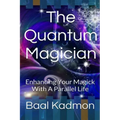 The Quantum Magician: Enhancing Your Magick with a Parallel Life - Paperback | Books | Wiccan Center