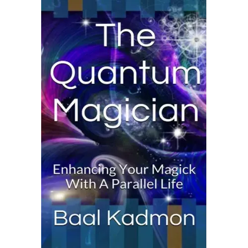 The Quantum Magician: Enhancing Your Magick with a Parallel Life - Paperback | Books | Wiccan Center