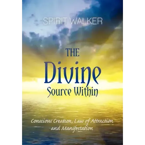 The Divine Source Within: Conscious Creation, Law of Attraction and Manifestation - Paperback | Books | Wiccan Center
