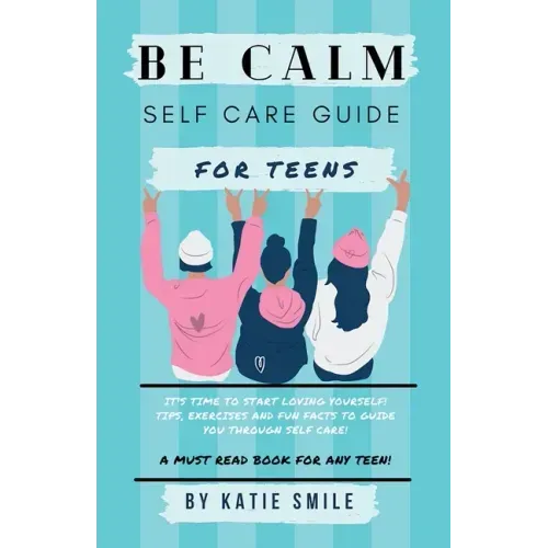 Be calm self care guide for teens - Paperback