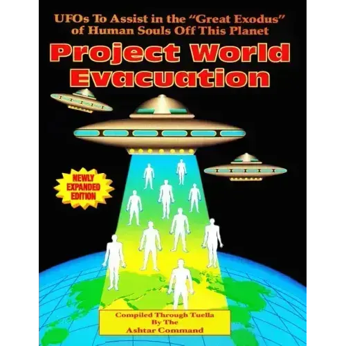 Project World Evacuation: UFOs To Assist In The "Great Exodus" Of Human Souls Off This Planet - Paperback | Books | Wiccan Center