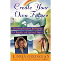 Create Your Own Future: A Practical Guide to Developing Your Psychic and Spiritual Powers - Paperback | Books | Wiccan Center