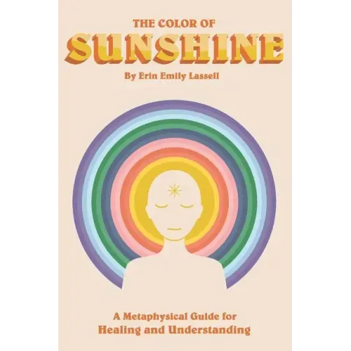 The Color of Sunshine: A Metaphysical Guide for Healing and Understanding - Paperback