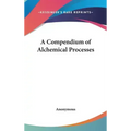 A Compendium of Alchemical Processes - Hardcover