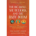 The Big Bang, the Buddha, and the Baby Boom: The Spiritual Experiments of My Generation