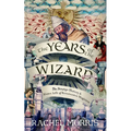The Years of the Wizard: The Strange, True History and Home-Life of Renaissance Magicians - Hardcover