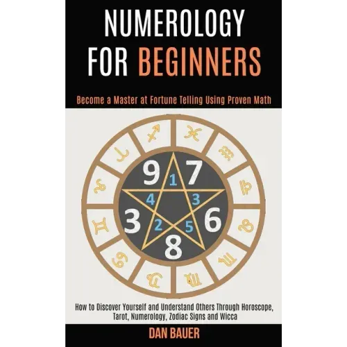 Numerology for Beginners: How to Discover Yourself and Understand Others Through Horoscope, Tarot, Numerology, Zodiac Signs and Wicca (Become a - Paperback | Books | Wiccan Center
