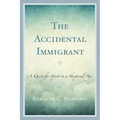 The Accidental Immigrant: A Quest for Spirit in a Skeptical Age - Paperback