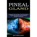 Pineal Gland: Purification and Activation of the Pineal Gland (Psychic Development and Pineal Gland Activation Techniques) - Paperback | Books | Wiccan Center