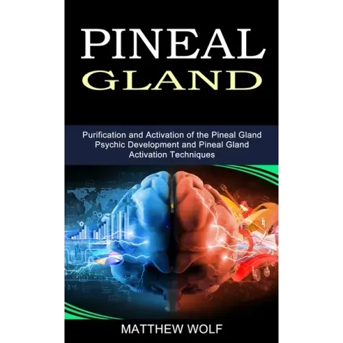 Pineal Gland: Purification and Activation of the Pineal Gland (Psychic Development and Pineal Gland Activation Techniques) - Paperback | Books | Wiccan Center