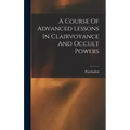 A Course Of Advanced Lessons In Clairvoyance And Occult Powers - Hardcover | Books | Wiccan Center
