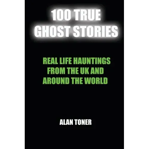 100 True Ghost Stories: Terrifying Hauntings From The UK And Around The World - Paperback | Books | Wiccan Center