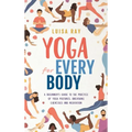 Yoga for Every Body: A beginner's guide to the practice of yoga postures, breathing exercises and meditation - Hardcover