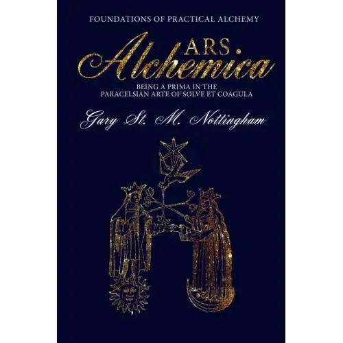ARS ALCHEMICA - Foundations of Practical Alchemy: Being a Prima in the Paracelsian Arte of Solve et Coagula - Paperback | Books | Wiccan Center