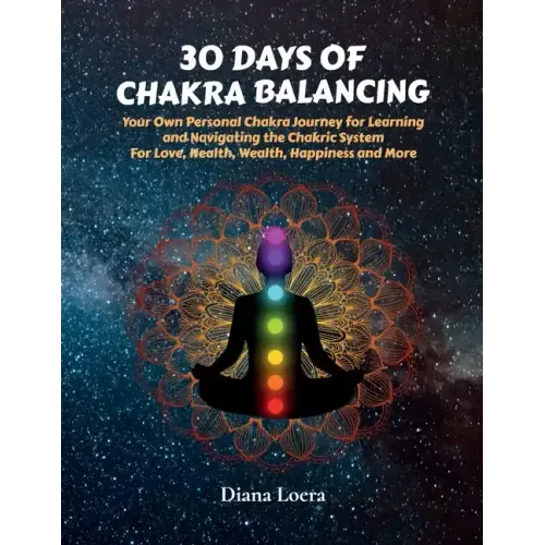 30 Days of Chakra Balancing: Your Own Personal Chakra Journey for Learning and Navigating the Chakric System for Love, Health, Wealth, Happiness an - Paperback | Books | Wiccan Center