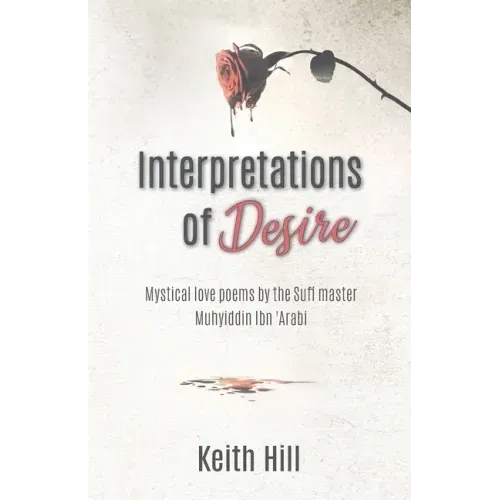 Interpretations of Desire: Mystical love poems by the Sufi Master Muyhiddin Ibn 'Arabi - Paperback