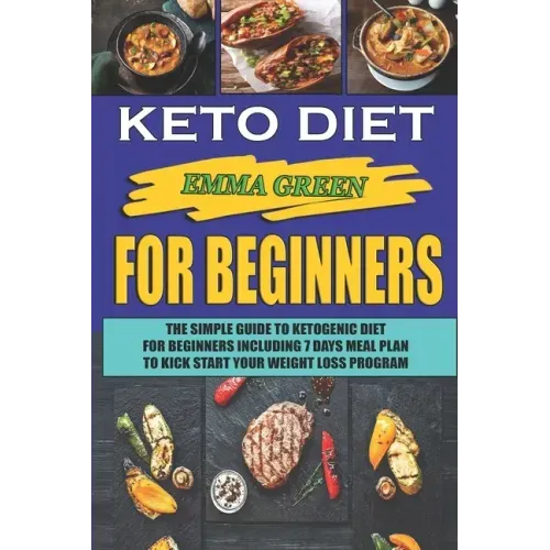 Keto For Beginners: The Simple Guide To Ketogenic Diet For Beginners Including 7 days Meal Plan To Kick Start Your Weight Loss Program - Paperback